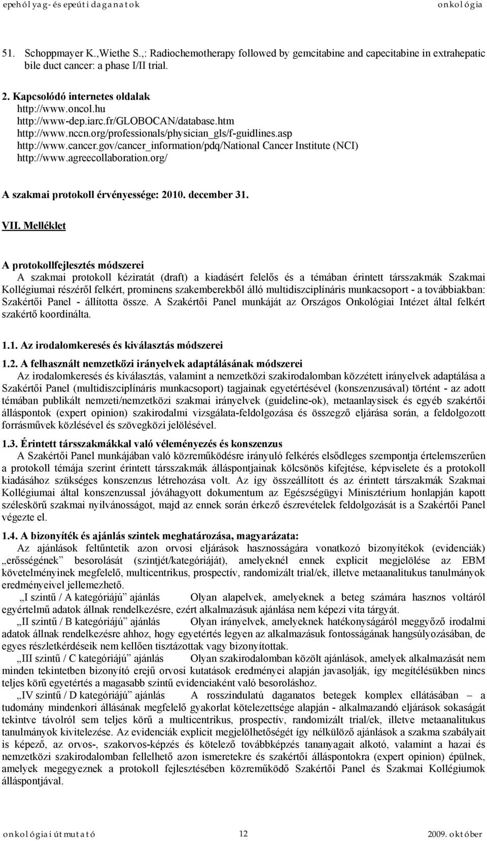 agreecollaboration.org/ A szakmai protokoll érvényessége: 2010. december 31. VII.