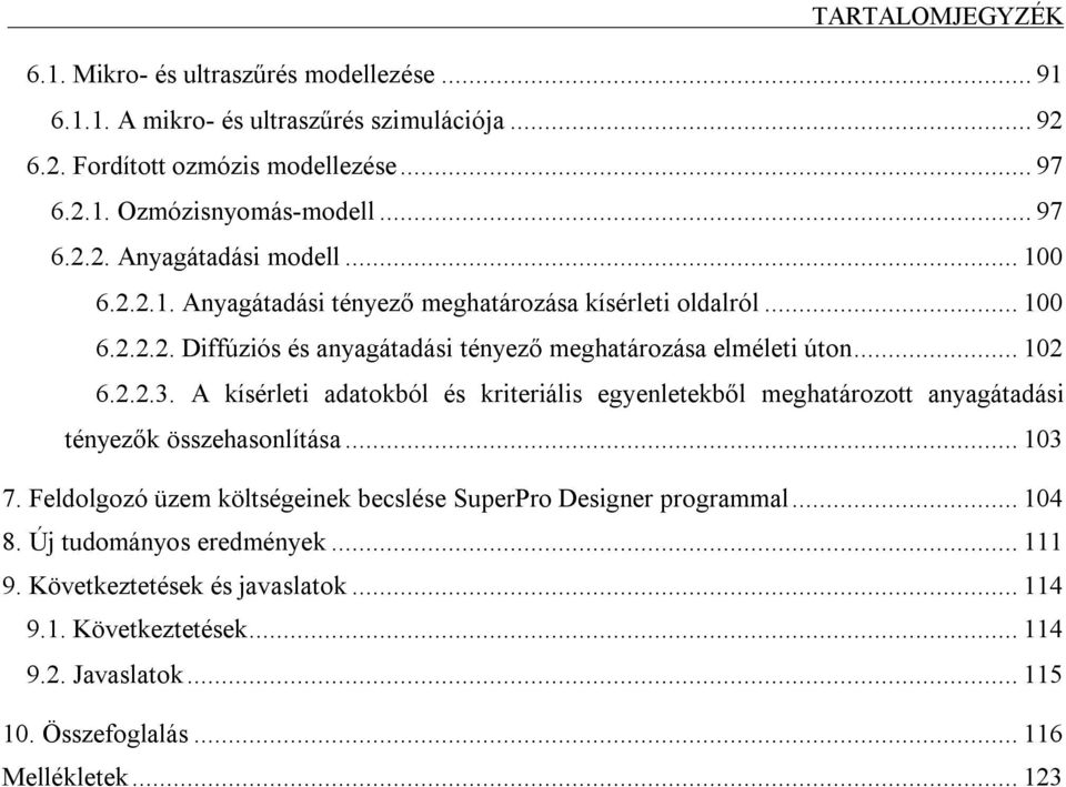 .. 102 6.2.2.3. A kísérleti adatokból és kriteriális egyenletekből meghatározott anyagátadási tényezők összehasonlítása... 103 7.