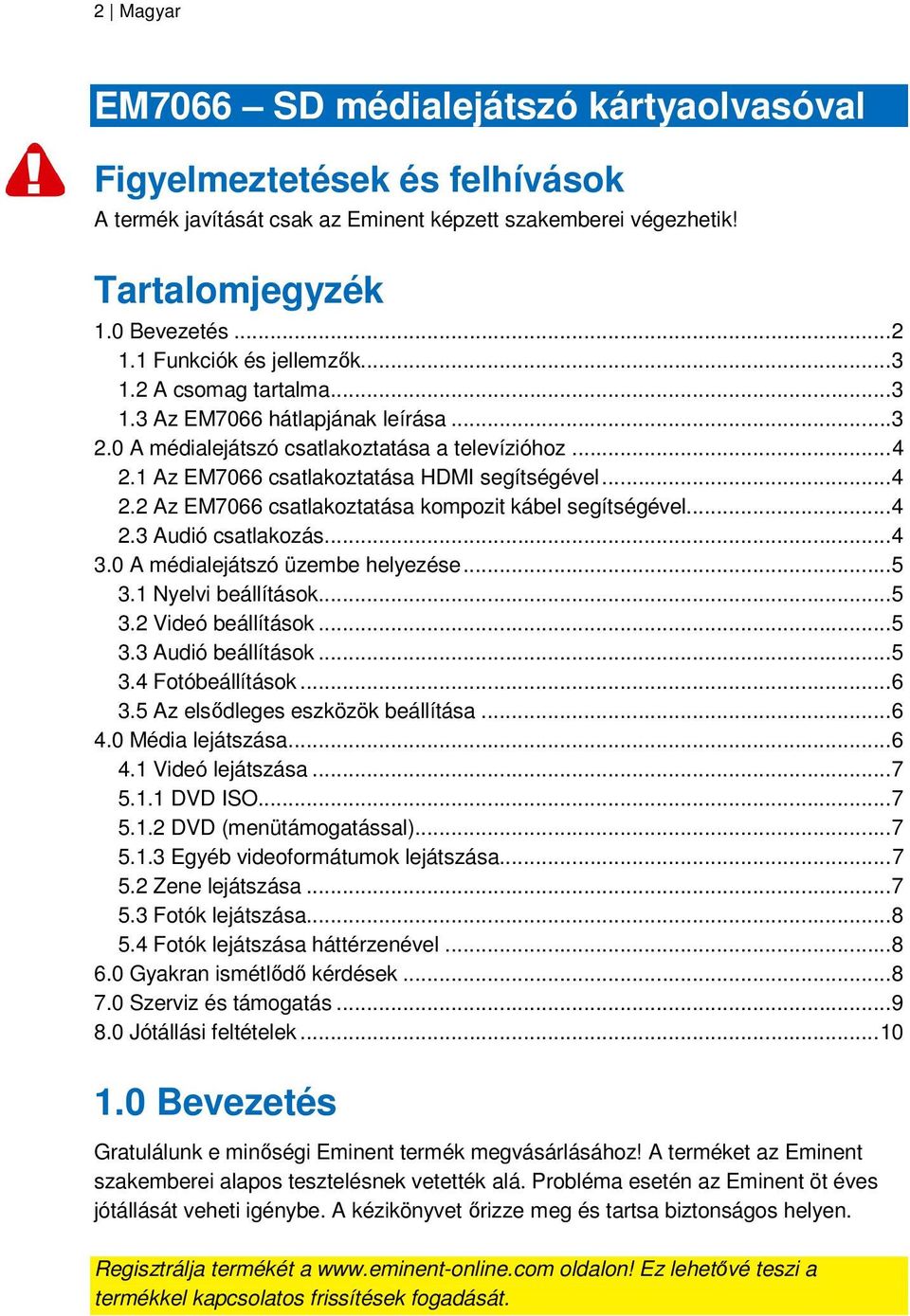 1 Az EM7066 csatlakoztatása HDMI segítségével...4 2.2 Az EM7066 csatlakoztatása kompozit kábel segítségével...4 2.3 Audió csatlakozás...4 3.0 A médialejátszó üzembe helyezése...5 3.