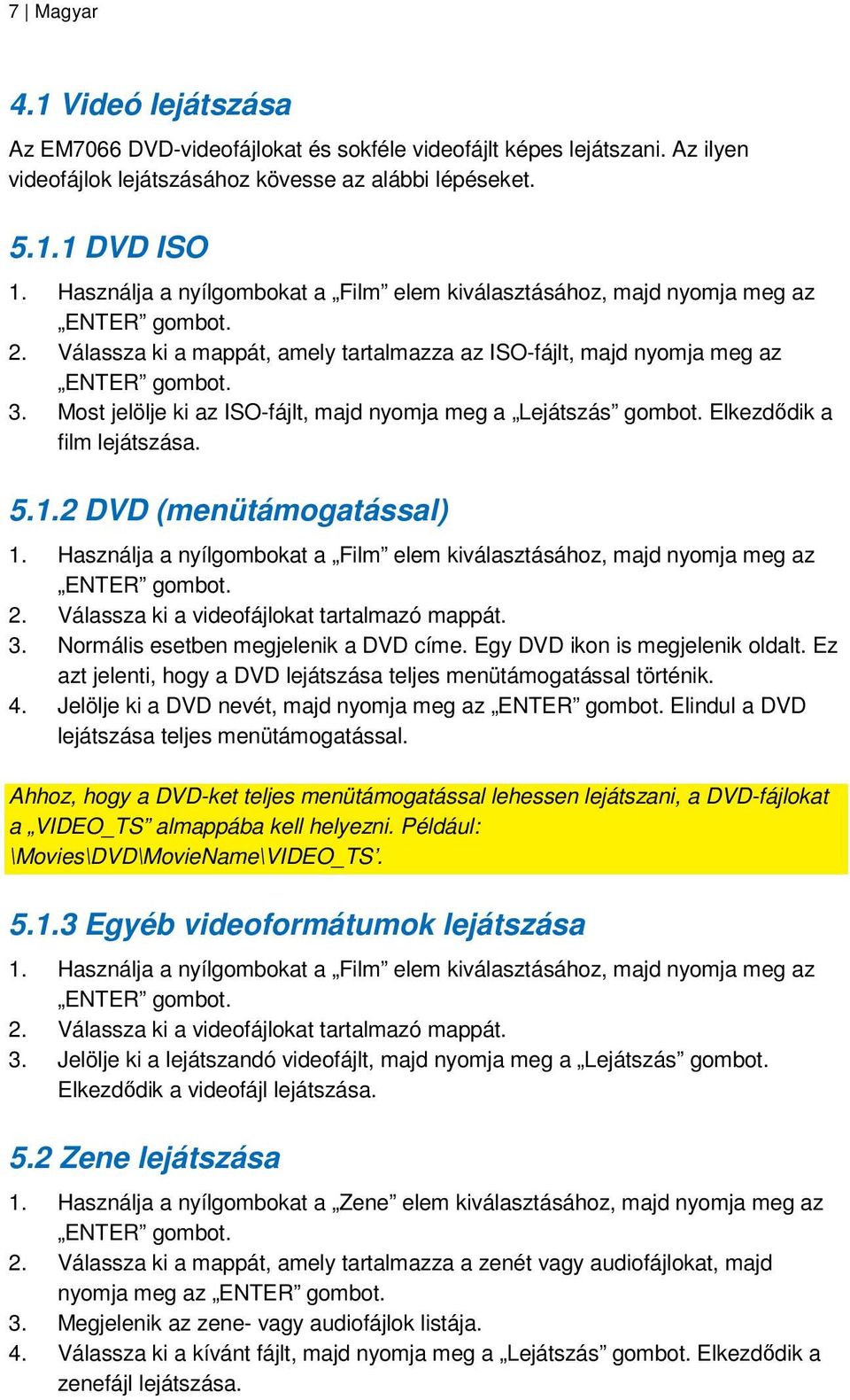 Most jelölje ki az ISO-fájlt, majd nyomja meg a Lejátszás gombot. Elkezdıdik a film lejátszása. 5.1.2 DVD (menütámogatással) 1.