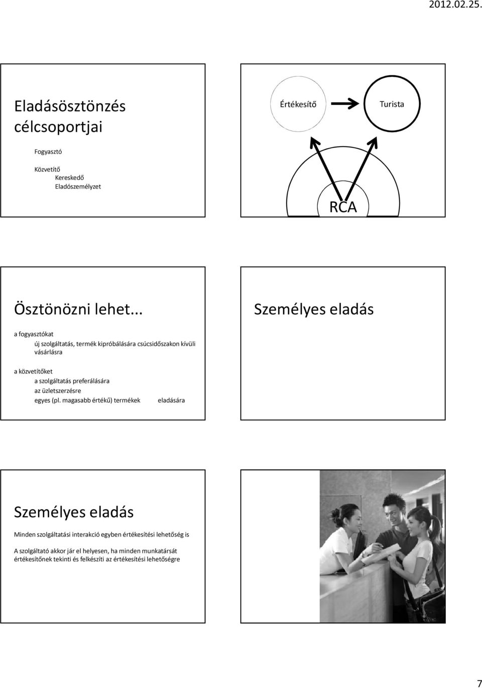 szolgáltatás preferálására az üzletszerzésre egyes (pl.