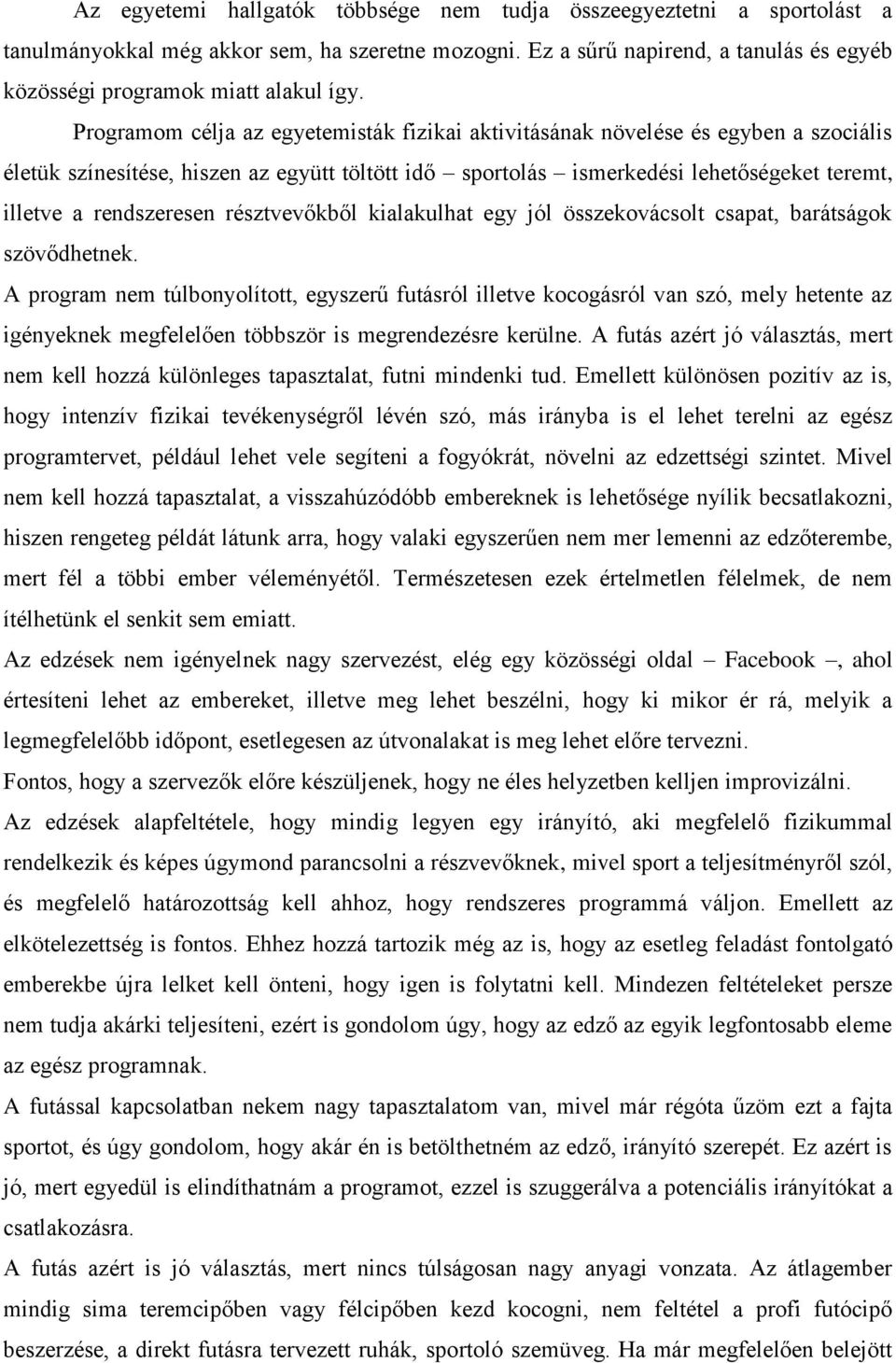 rendszeresen résztvevőkből kialakulhat egy jól összekovácsolt csapat, barátságok szövődhetnek.