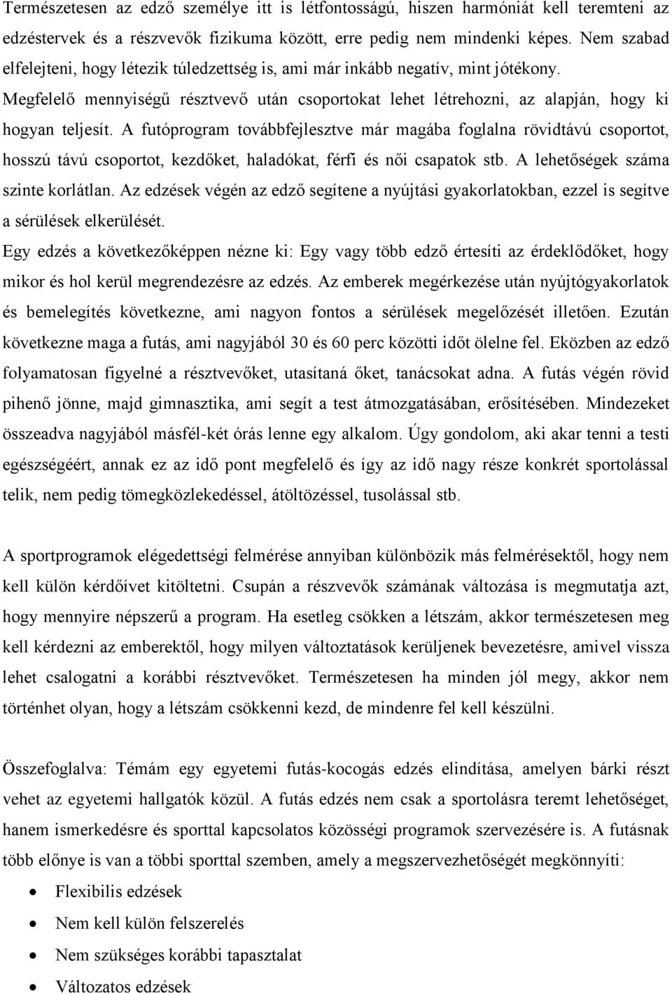 A futóprogram továbbfejlesztve már magába foglalna rövidtávú csoportot, hosszú távú csoportot, kezdőket, haladókat, férfi és női csapatok stb. A lehetőségek száma szinte korlátlan.