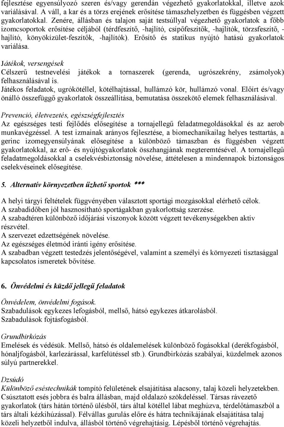 könyökízület-feszítők, -hajlítók). Erősítő és statikus nyújtó hatású gyakorlatok variálása. Célszerű testnevelési játékok a tornaszerek (gerenda, ugrószekrény, zsámolyok) felhasználásával is.