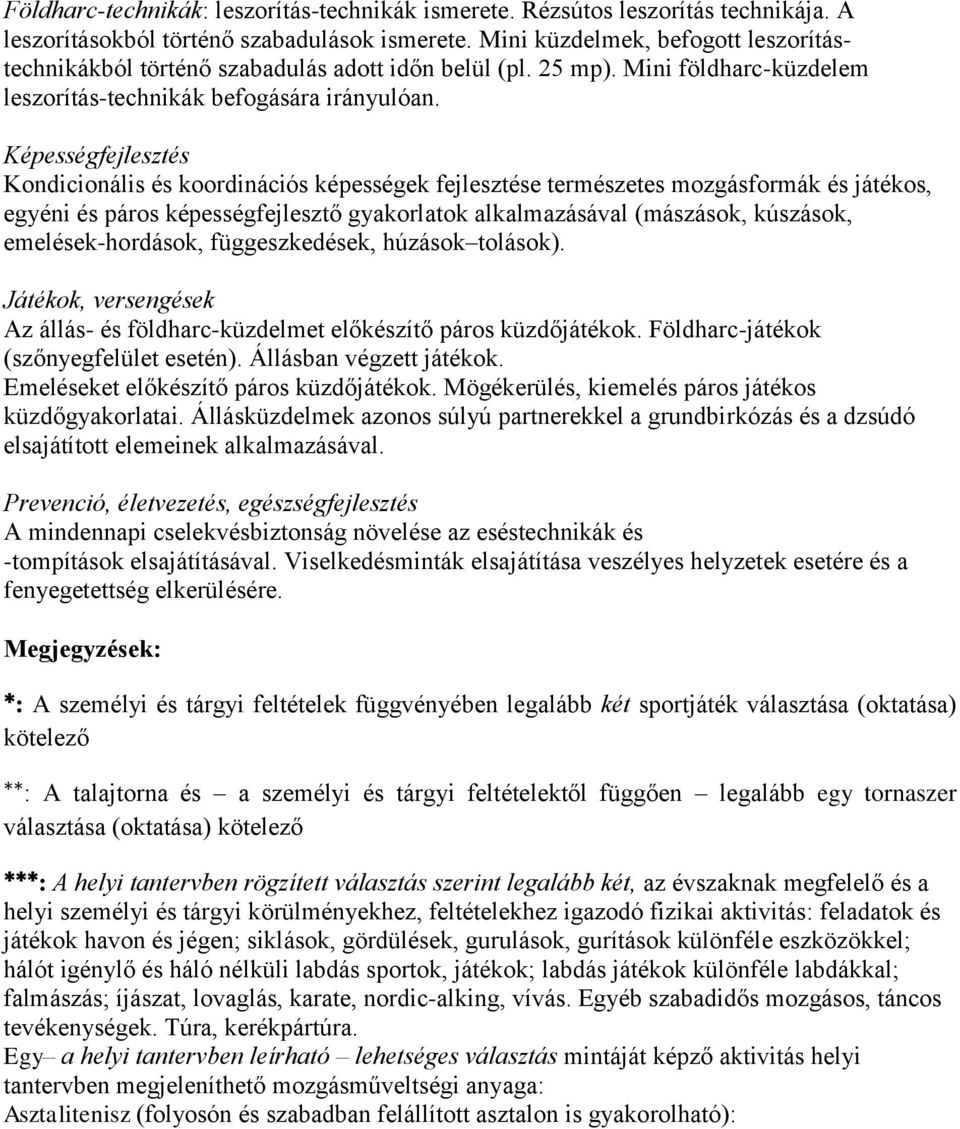 Kondicionális és koordinációs képességek fejlesztése természetes mozgásformák és játékos, egyéni és páros képességfejlesztő gyakorlatok alkalmazásával (mászások, kúszások, emelések-hordások,