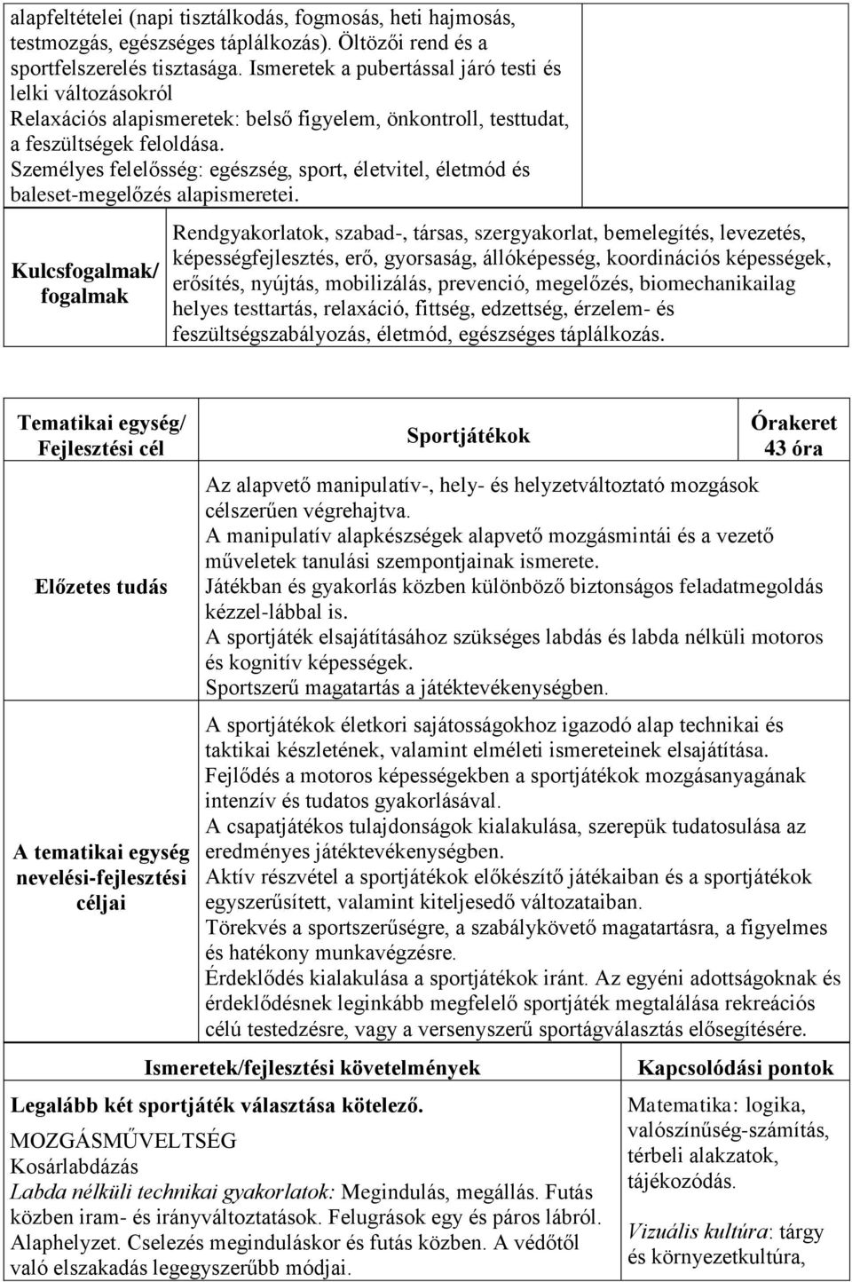 Személyes felelősség: egészség, sport, életvitel, életmód és baleset-megelőzés alapismeretei.