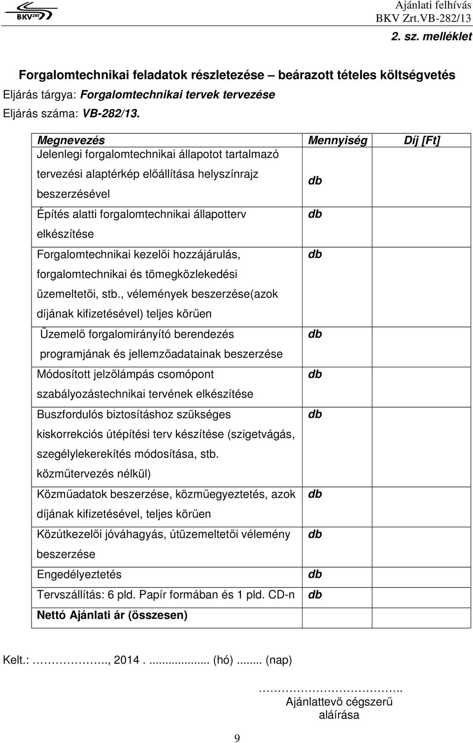 Forgalomtechnikai kezelıi hozzájárulás, forgalomtechnikai és tömegközlekedési üzemeltetıi, stb.