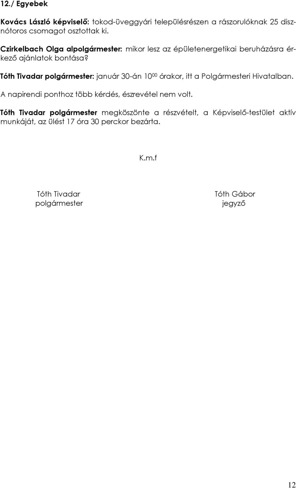 Tóth Tivadar polgármester: január 30-án 10 00 órakor, itt a Polgármesteri Hivatalban.