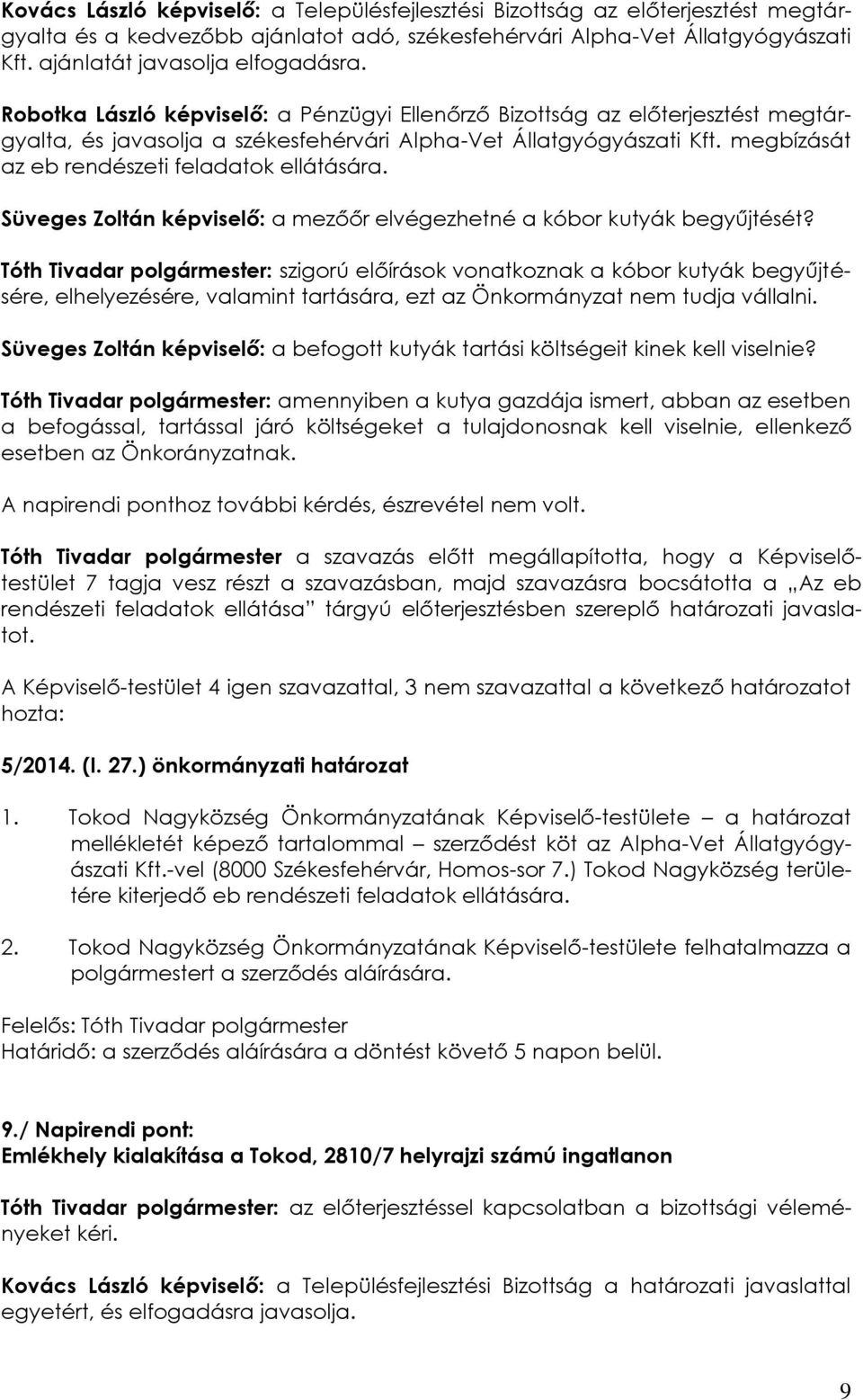 megbízását az eb rendészeti feladatok ellátására. Süveges Zoltán képviselő: a mezőőr elvégezhetné a kóbor kutyák begyűjtését?
