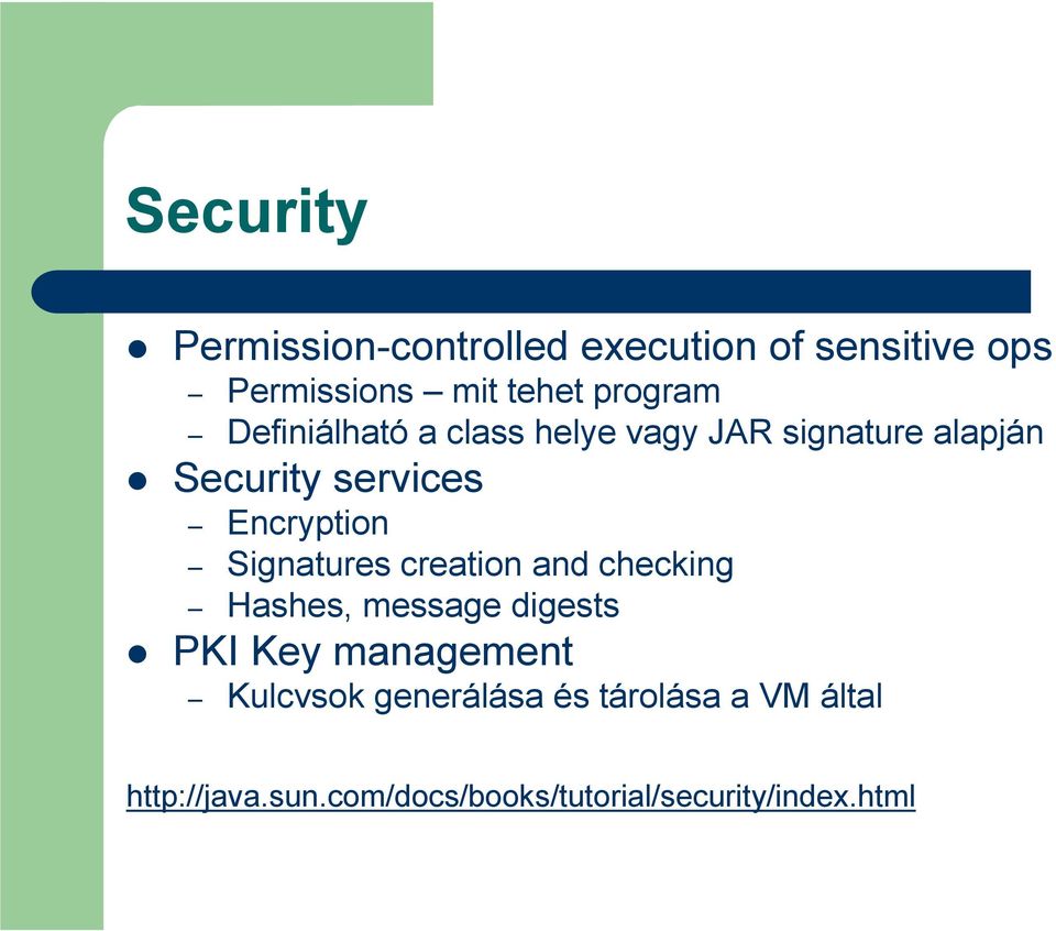 Signatures creation and checking Hashes, message digests PKI Key management Kulcvsok
