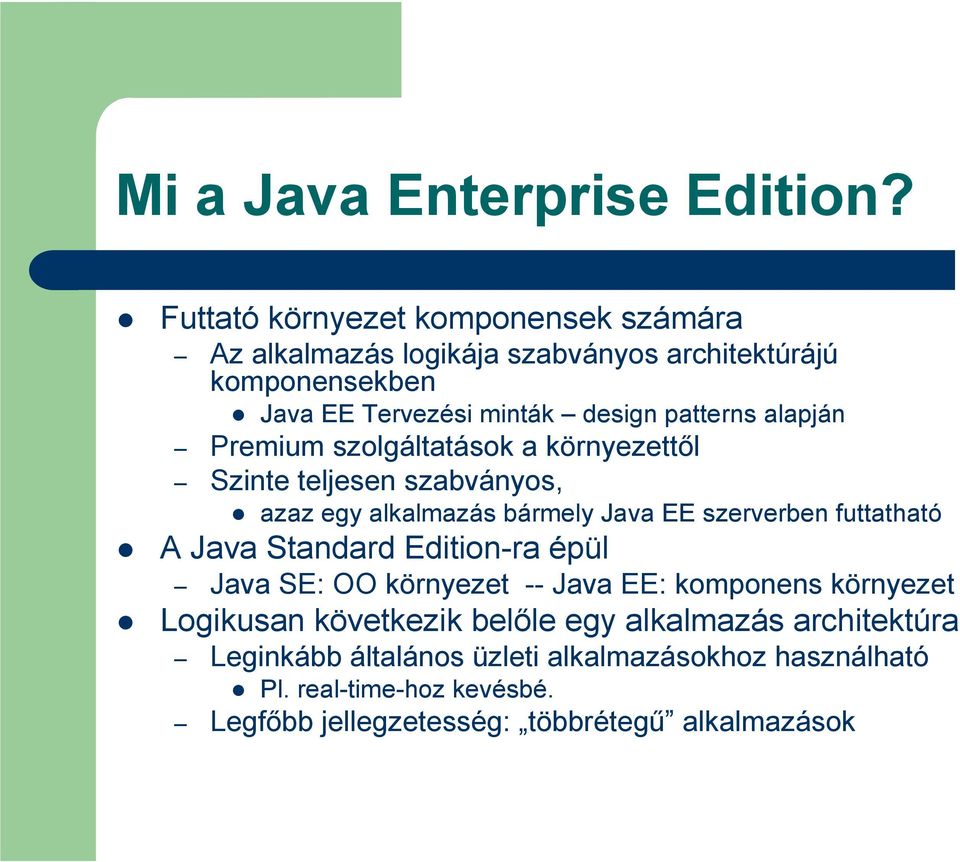 alapján Premium szolgáltatások a környezettıl Szinte teljesen szabványos, azaz egy alkalmazás bármely Java EE szerverben futtatható A Java