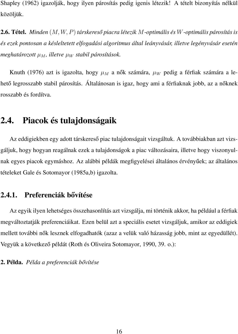 M, illetve µ W stabil párosítások. Knuth (1976) azt is igazolta, hogy µ M a nők számára, µ W pedig a férfiak számára a lehető legrosszabb stabil párosítás.