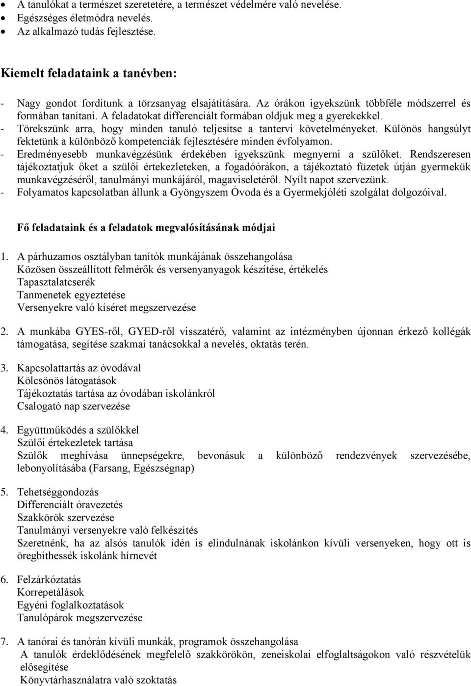 A feladatokat differenciált formában oldjuk meg a gyerekekkel. - Törekszünk arra, hogy minden tanuló teljesítse a tantervi követelményeket.