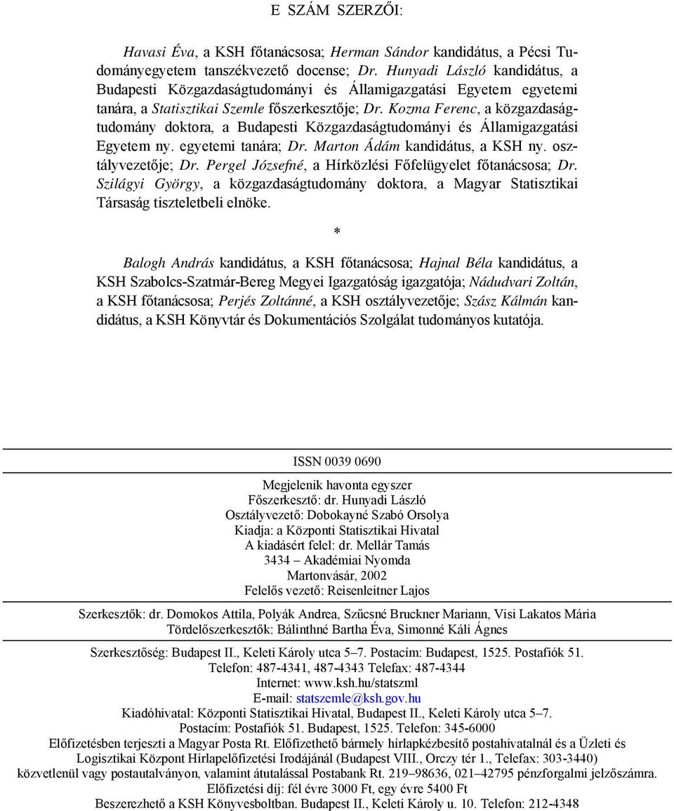 Kozma Ferenc, a közgazdaságtudomány doktora, a Budapesti Közgazdaságtudományi és Államigazgatási Egyetem ny. egyetemi tanára; Dr. Marton Ádám kandidátus, a KSH ny. osztályvezetője; Dr.