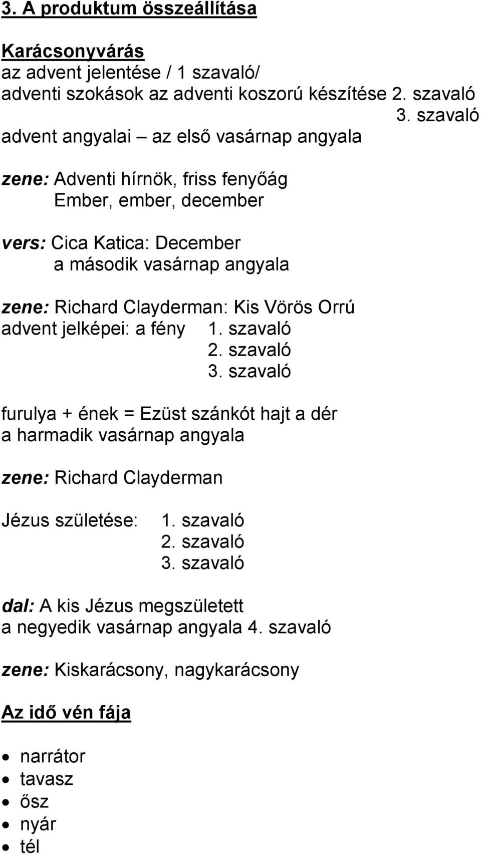 Richard Clayderman: Kis Vörös Orrú advent jelképei: a fény 1. szavaló 2. szavaló 3.