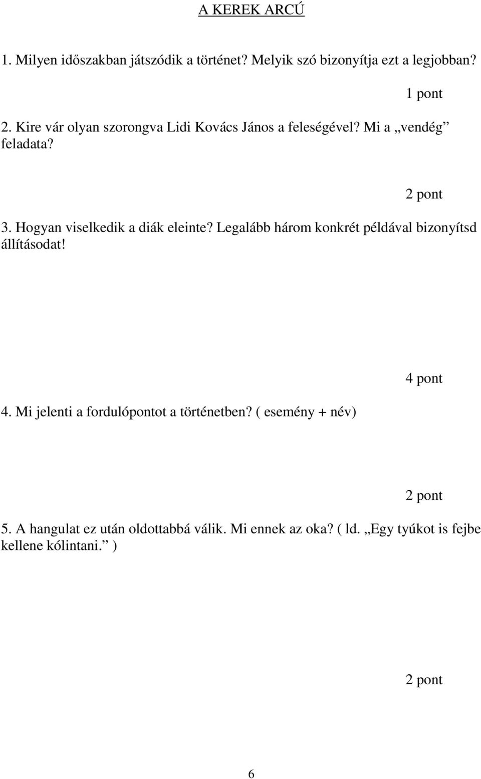 Hogyan viselkedik a diák eleinte? Legalább három konkrét példával bizonyítsd állításodat! 4.