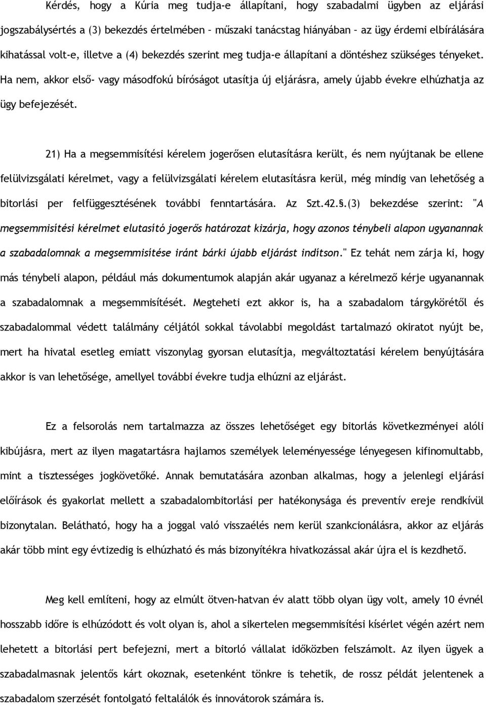 Ha nem, akkor első- vagy másodfokú bíróságot utasítja új eljárásra, amely újabb évekre elhúzhatja az ügy befejezését.