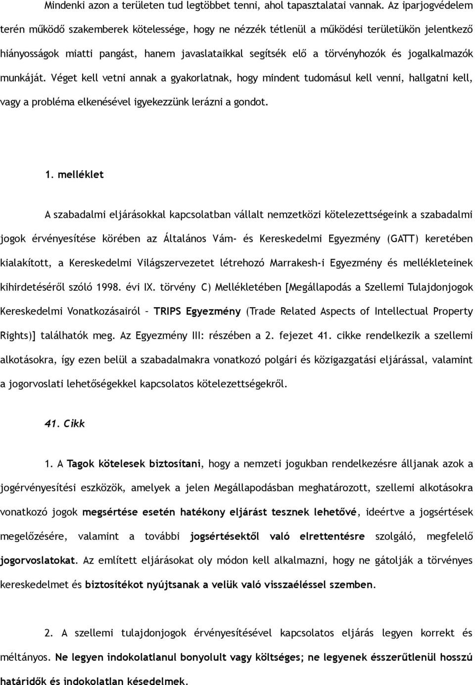 jogalkalmazók munkáját. Véget kell vetni annak a gyakorlatnak, hogy mindent tudomásul kell venni, hallgatni kell, vagy a probléma elkenésével igyekezzünk lerázni a gondot. 1.