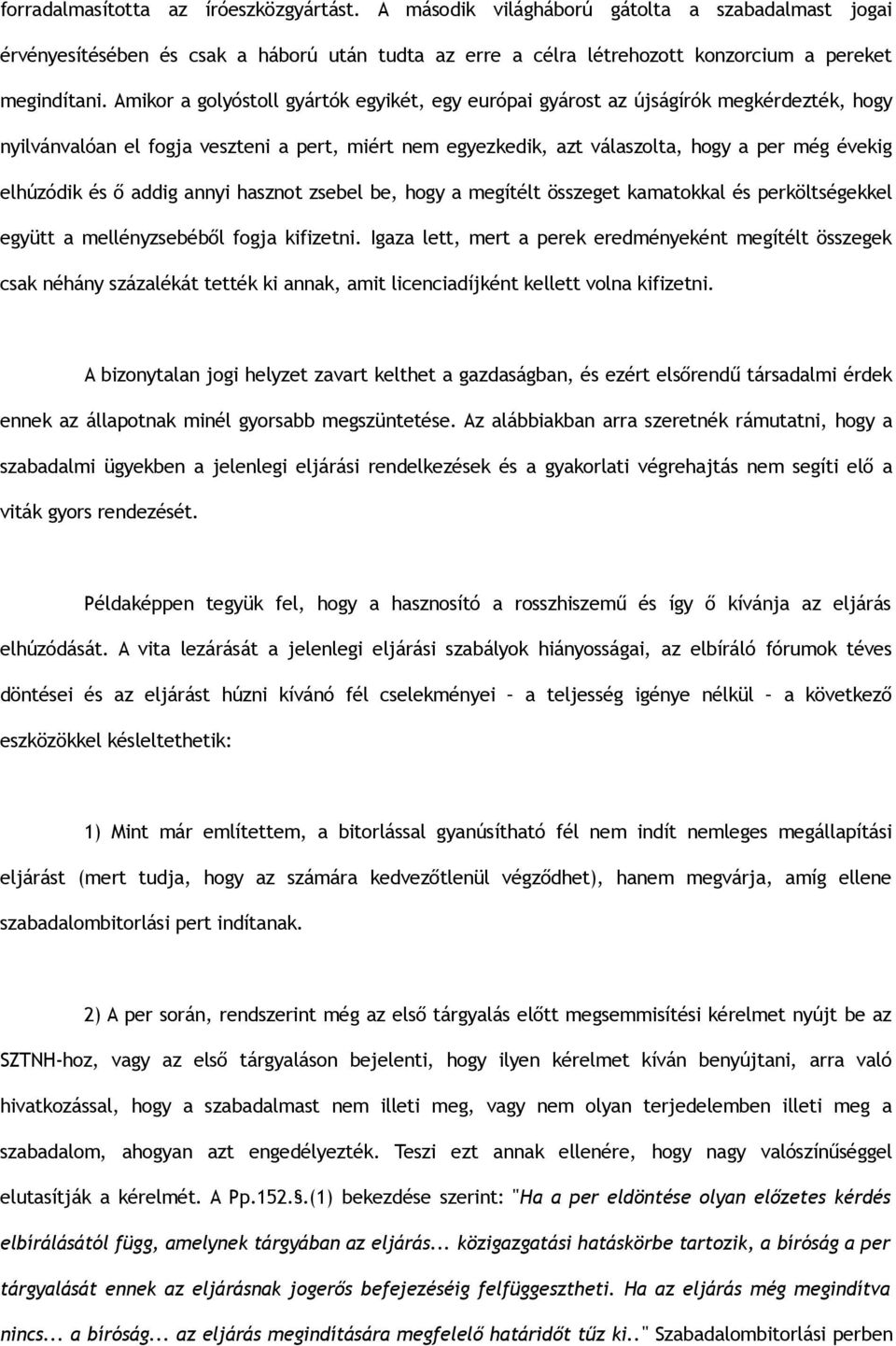 és ő addig annyi hasznot zsebel be, hogy a megítélt összeget kamatokkal és perköltségekkel együtt a mellényzsebéből fogja kifizetni.
