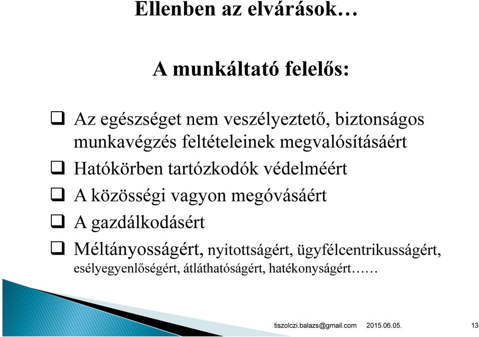 védelméért A közösségi vagyon megóvásáért A gazdálkodásért Méltányosságért,