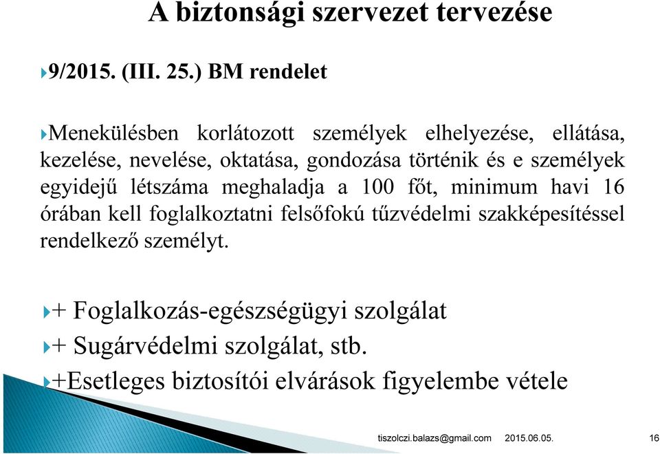 történik és e személyek egyidejű létszáma meghaladja a 100 főt, minimum havi 16 órában kell foglalkoztatni