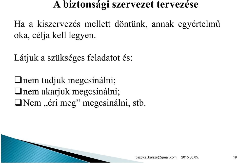 Látjuk a szükséges feladatot és: nem tudjuk megcsinálni;