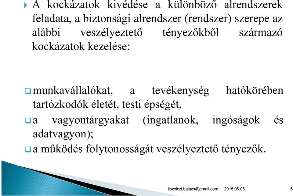 munkavállalókat, a tevékenység hatókörében tartózkodók életét, testi épségét, a