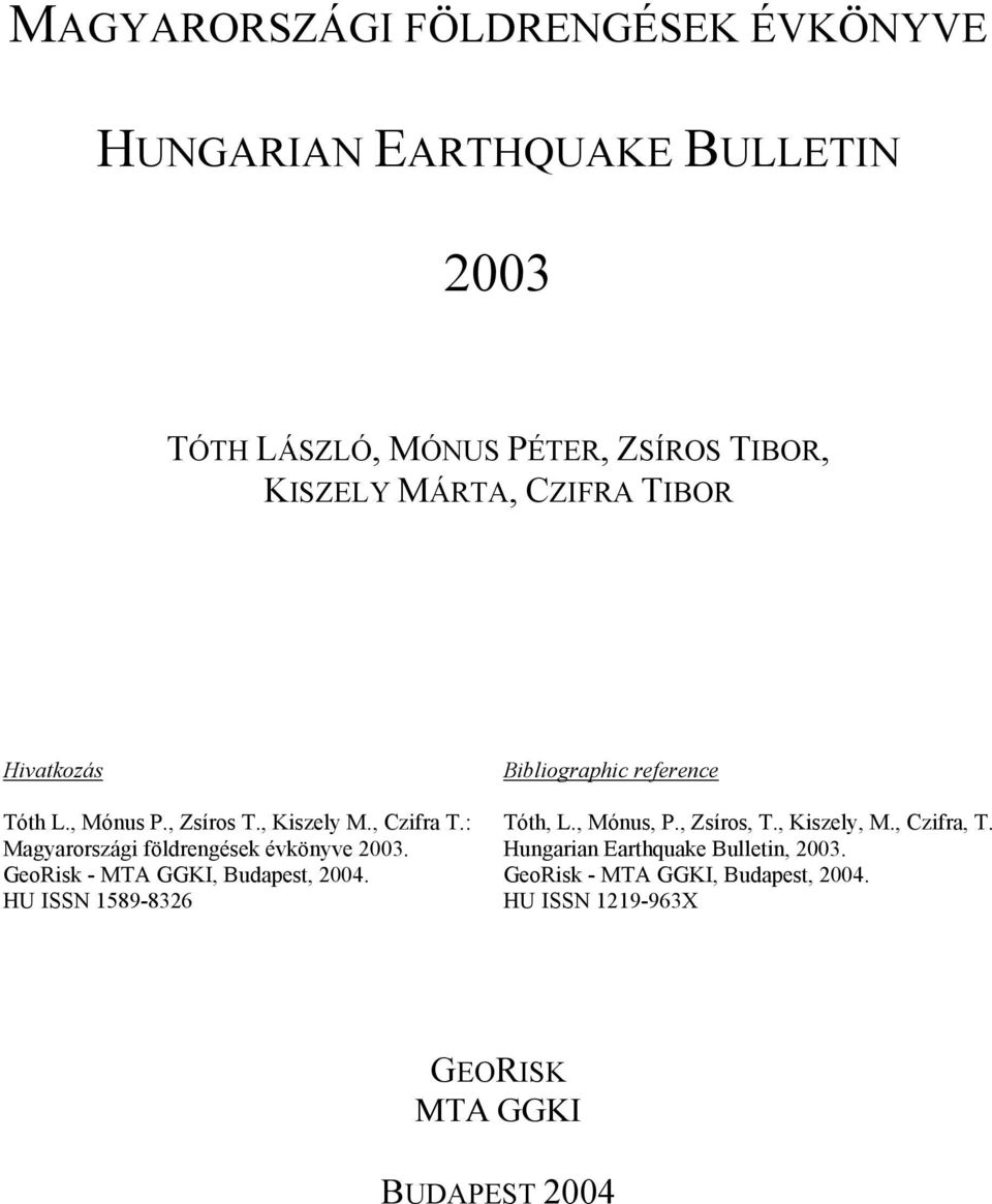 GeoRisk - MTA GGKI, Budapest, 2004. HU ISSN 1589-8326 Bibliographic reference Tóth, L., Mónus, P., Zsíros, T., Kiszely, M.