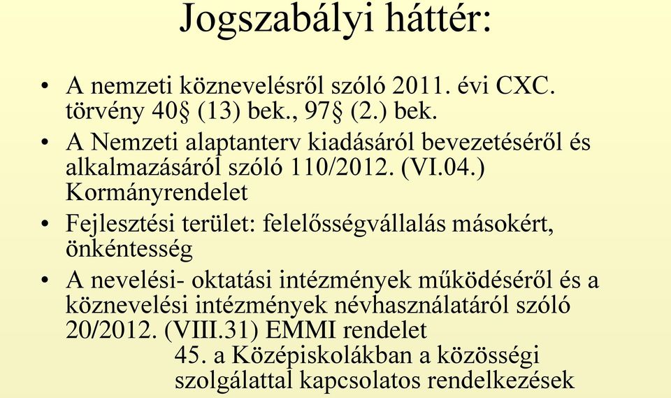 ) Kormányrendelet Fejlesztési terület: felelősségvállalás másokért, önkéntesség A nevelési- oktatási intézmények