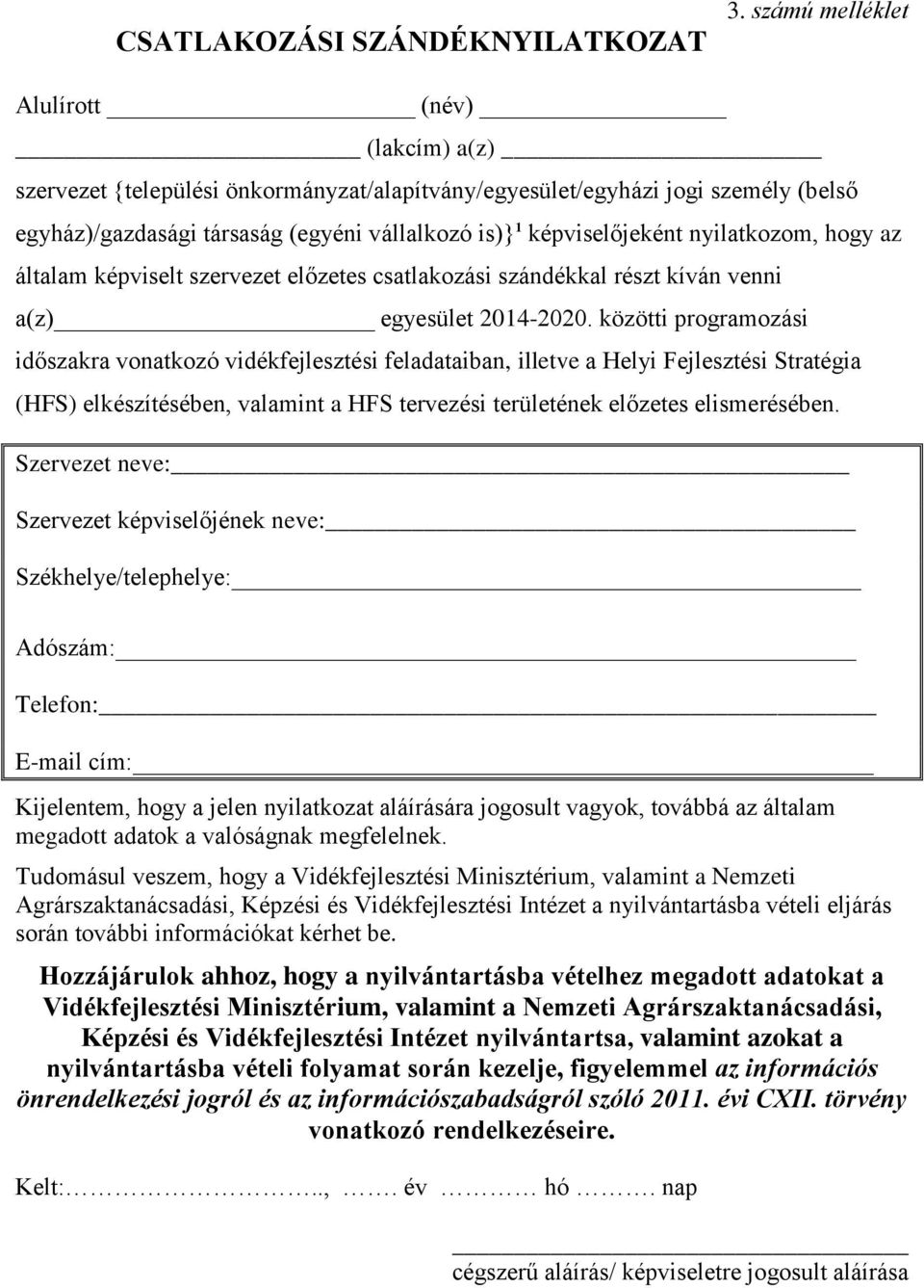 nyilatkozom, hogy az általam képviselt szervezet előzetes csatlakozási szándékkal részt kíván venni a(z) egyesület 2014-2020.