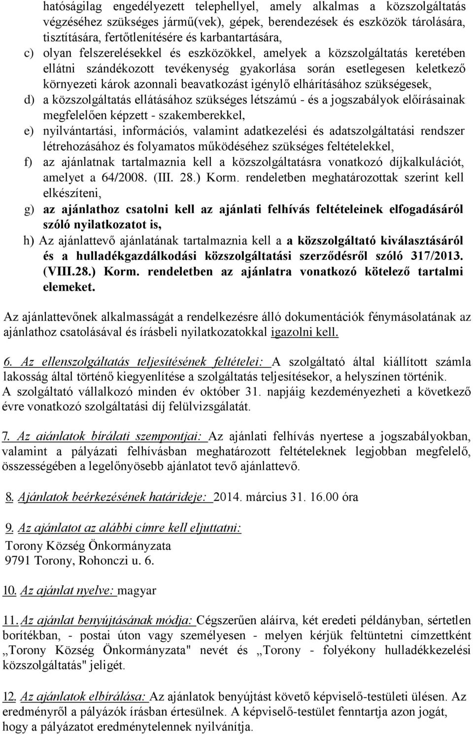 beavatkozást igénylő elhárításához szükségesek, d) a közszolgáltatás ellátásához szükséges létszámú - és a jogszabályok előírásainak megfelelően képzett - szakemberekkel, e) nyilvántartási,