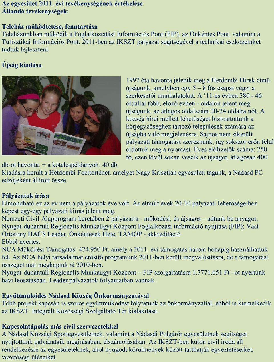 Információs Pont. 2011-ben az IKSZT pályázat segítségével a technikai eszközeinket tudtuk fejleszteni.
