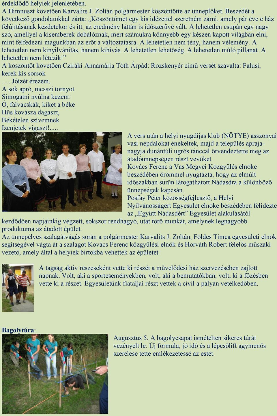 csupán egy nagy szó, amellyel a kisemberek dobálóznak, mert számukra könnyebb egy készen kapott világban élni, mint felfedezni magunkban az erőt a változtatásra. A lehetetlen nem tény, hanem vélemény.