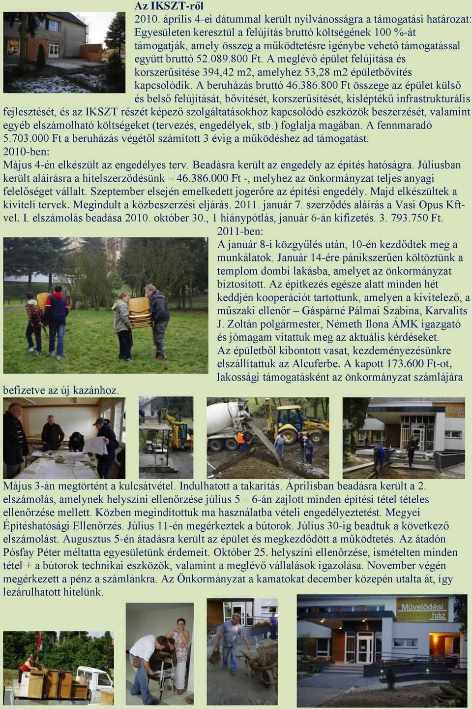 együtt bruttó 52.089.800 Ft. A meglévő épület felújítása és korszerűsítése 394,42 m2, amelyhez 53,28 m2 épületbővítés kapcsolódik. A beruházás bruttó 46.386.