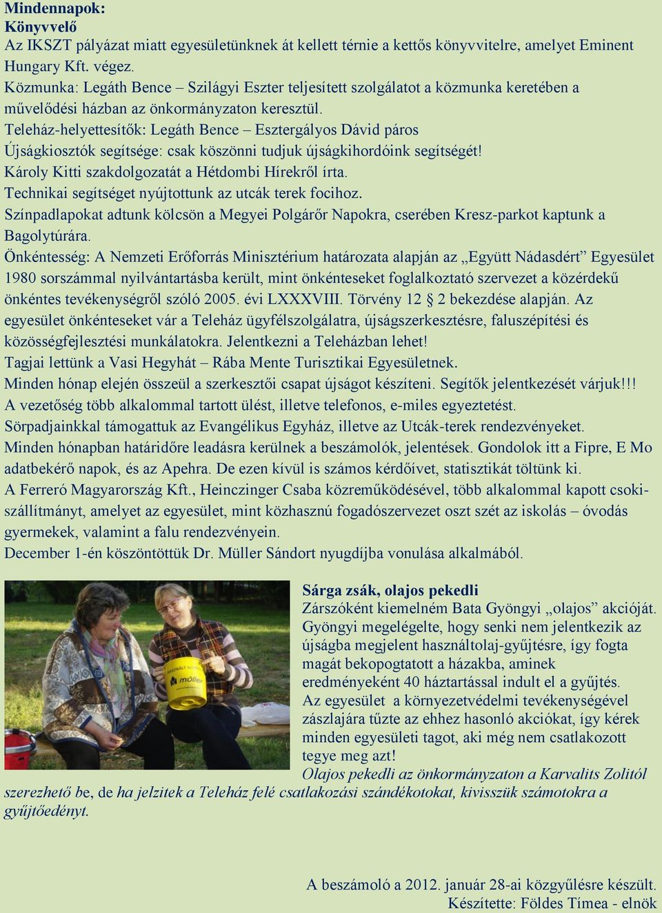 Teleház-helyettesítők: Legáth Bence Esztergályos Dávid páros Újságkiosztók segítsége: csak köszönni tudjuk újságkihordóink segítségét! Károly Kitti szakdolgozatát a Hétdombi Hírekről írta.
