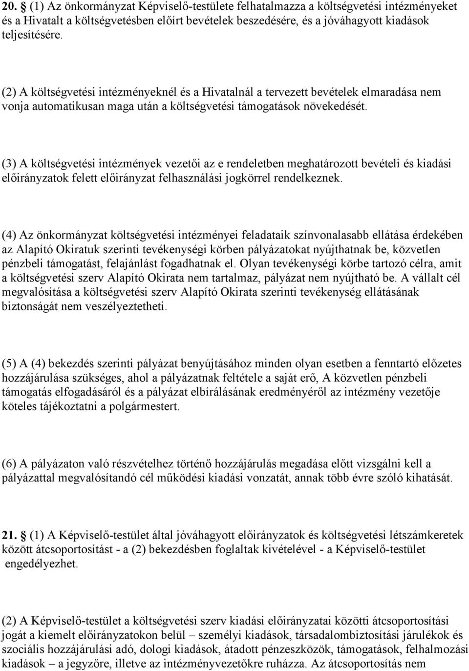 (3) A költségvetési intézmények vezetői az e rendeletben meghatározott bevételi és kiadási előirányzatok felett előirányzat felhasználási jogkörrel rendelkeznek.