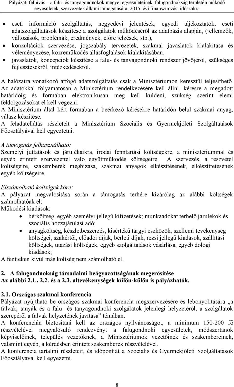 ), konzultációk szervezése, jogszabály tervezetek, szakmai javaslatok kialakítása és véleményezése, közreműködés állásfoglalások kialakításában, javaslatok, koncepciók készítése a falu- és