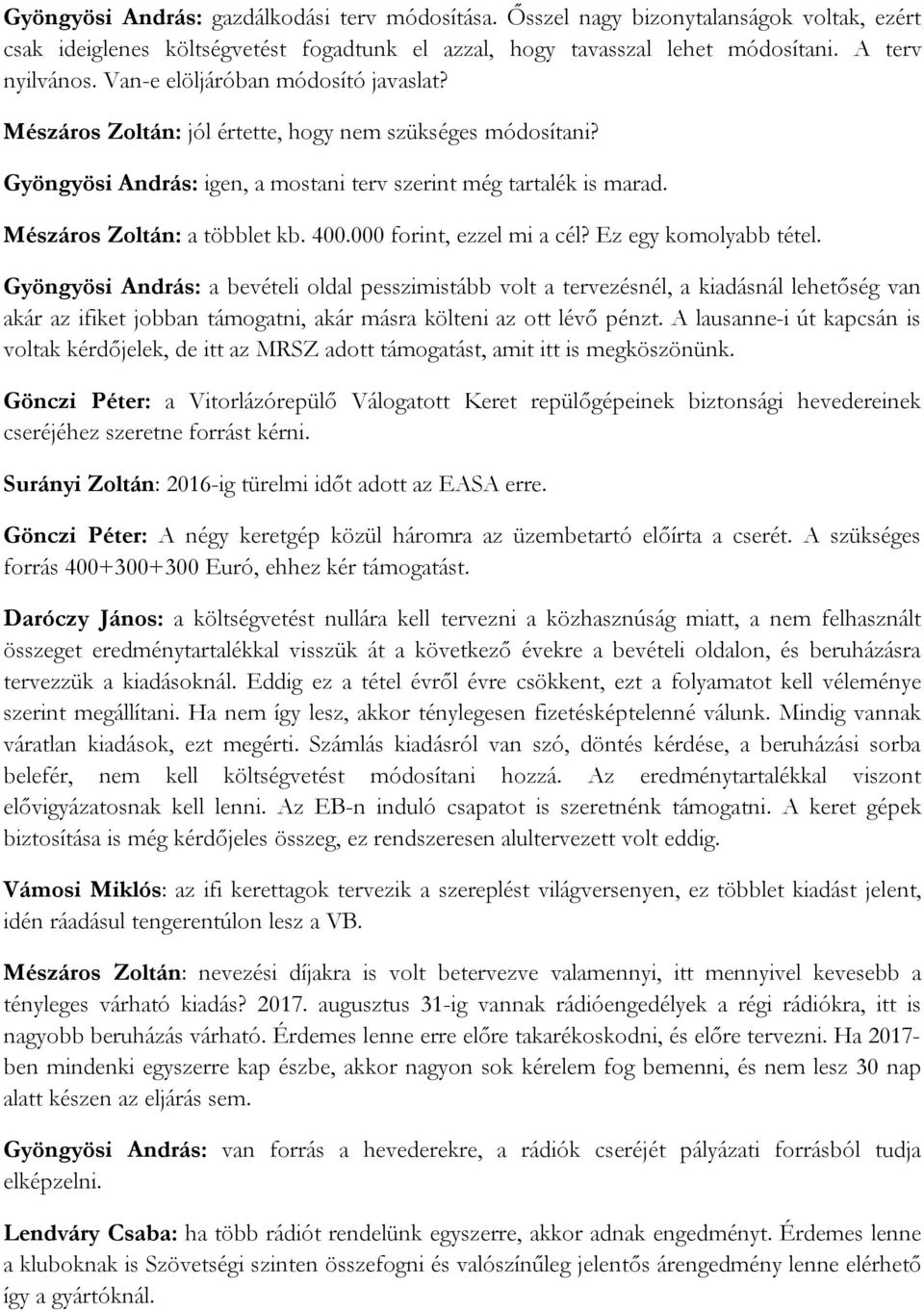 400.000 forint, ezzel mi a cél? Ez egy komolyabb tétel.