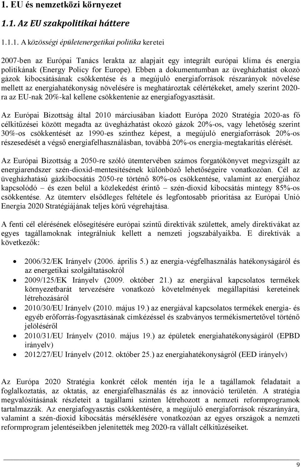 célértékeket, amely szerint 2020- ra az EU-nak 20%-kal kellene csökkentenie az energiafogyasztását.