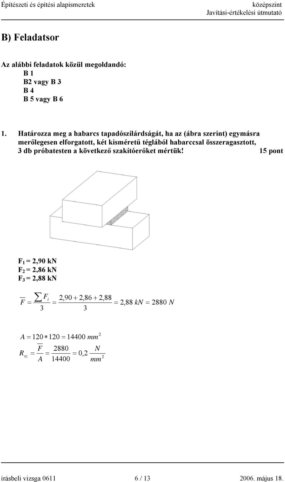 habarccsal összeragasztott, 3 db próbatesten a következő szakítóerőket mértük!