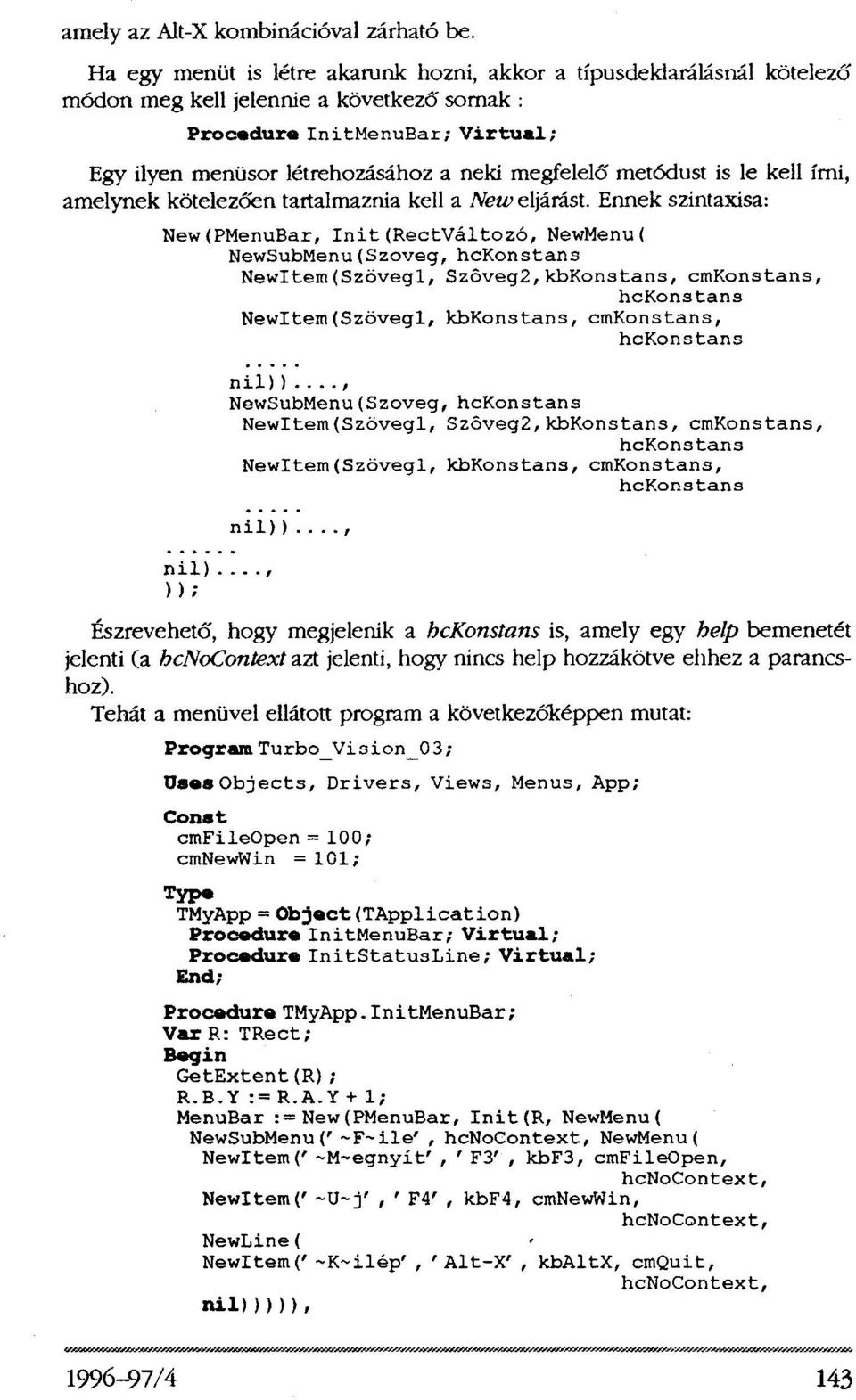 metódust is le kell írni, amelynek kötelezően tartalmaznia kell a New eljárást.