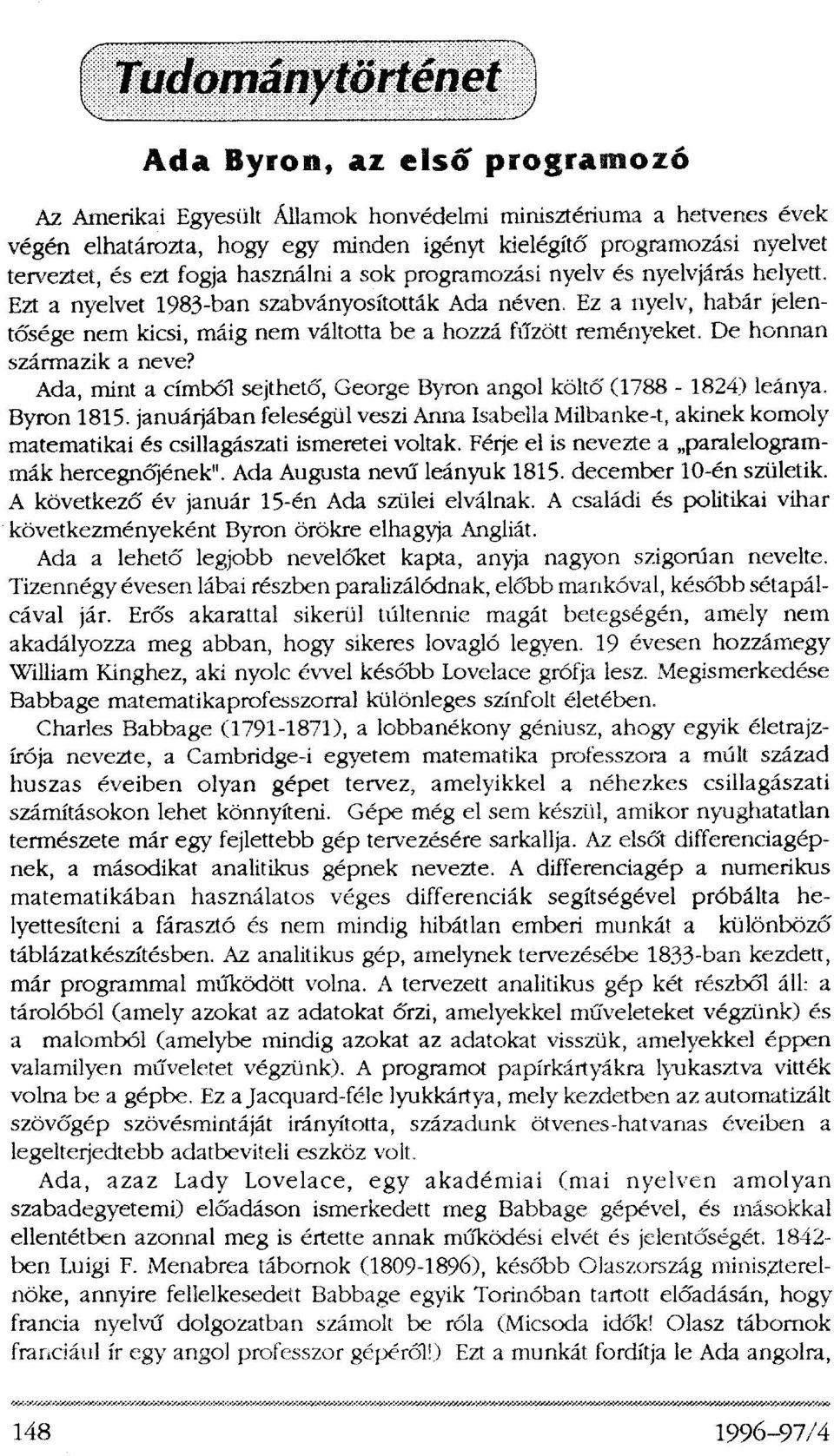 De honnan származik a neve? Ada, mint a címből sejthető, George Byron angol költő (1788-1824) leánya. Byron 1815.