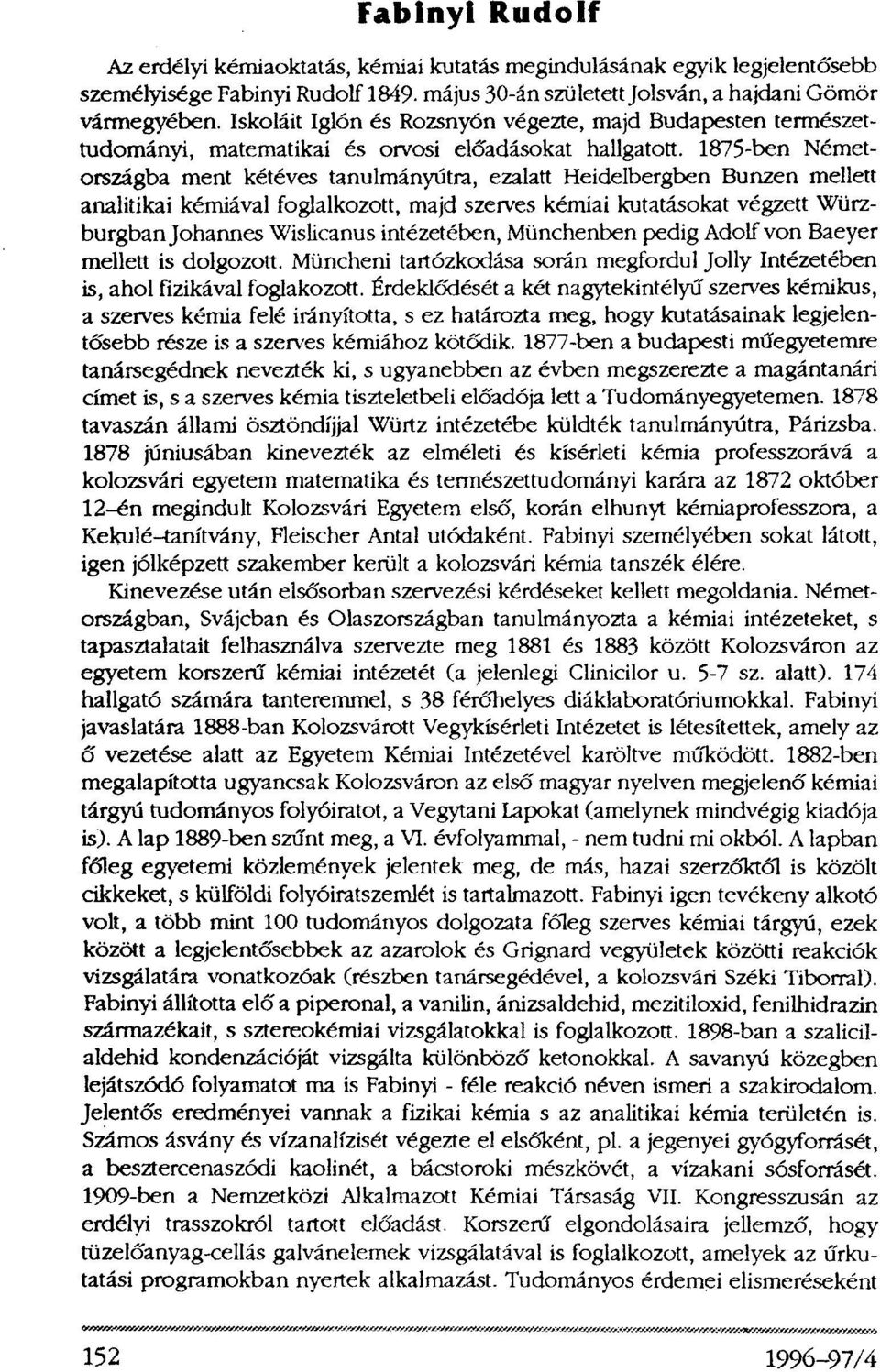 1875-ben Németországba ment kétéves tanulmányútra, ezalatt Heidelbergben Bunzen mellett analitikai kémiával foglalkozott, majd szerves kémiai kutatásokat végzett Würzburgbanjohannes Wislicanus