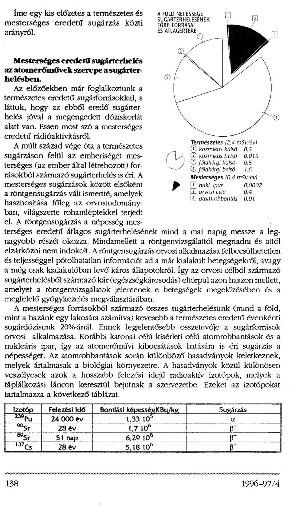 Essen most szó a mesterséges eredetű rádióaktivitásról.