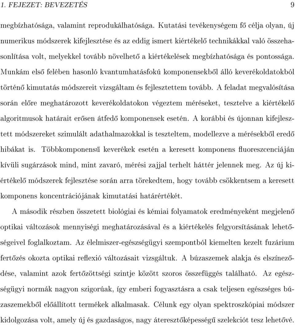 megbízhatósága és pontossága. Munkám els felében hasonló kvantumhatásfokú komponensekb l álló keverékoldatokból történ kimutatás módszereit vizsgáltam és fejlesztettem tovább.