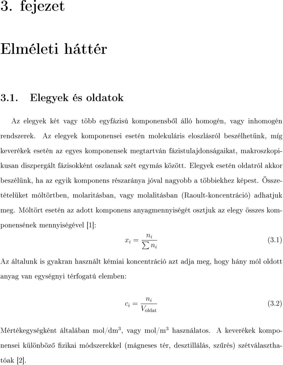 egymás között. Elegyek esetén oldatról akkor beszélünk, ha az egyik komponens részaránya jóval nagyobb a többiekhez képest.