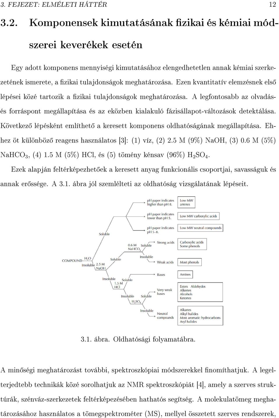 meghatározása. Ezen kvantitatív elemzésnek els lépései közé tartozik a zikai tulajdonságok meghatározása.