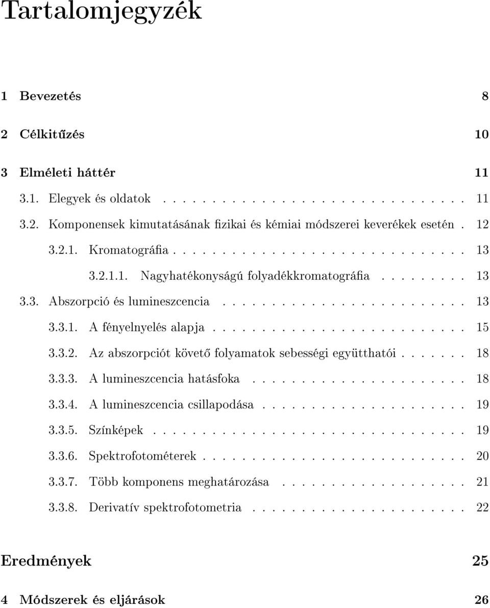 ......................... 15 3.3.2. Az abszorpciót követ folyamatok sebességi együtthatói....... 18 3.3.3. A lumineszcencia hatásfoka...................... 18 3.3.4. A lumineszcencia csillapodása.
