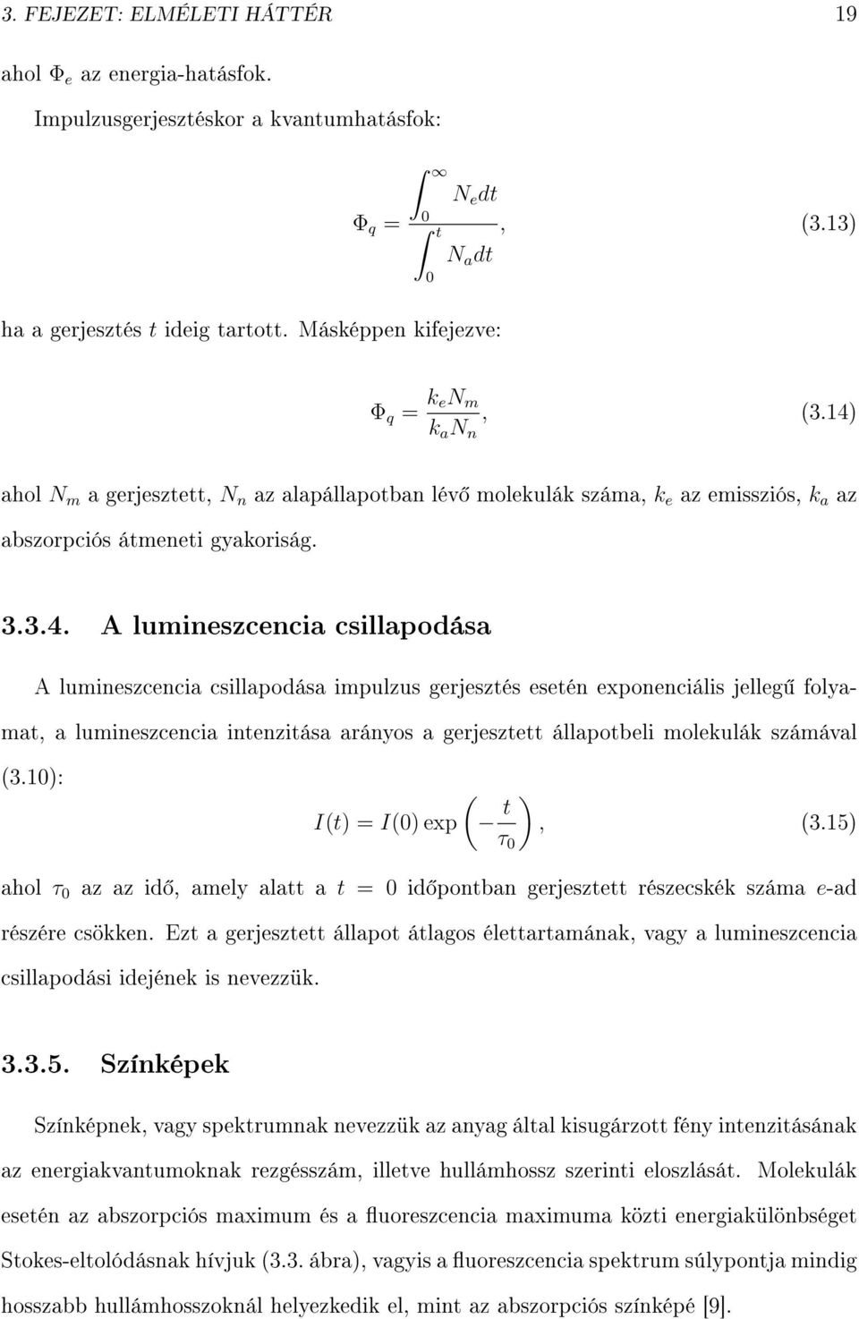 ahol N m a gerjesztett, N n az alapállapotban lév molekulák száma, k e az emissziós, k a az abszorpciós átmeneti gyakoriság. 3.3.4.