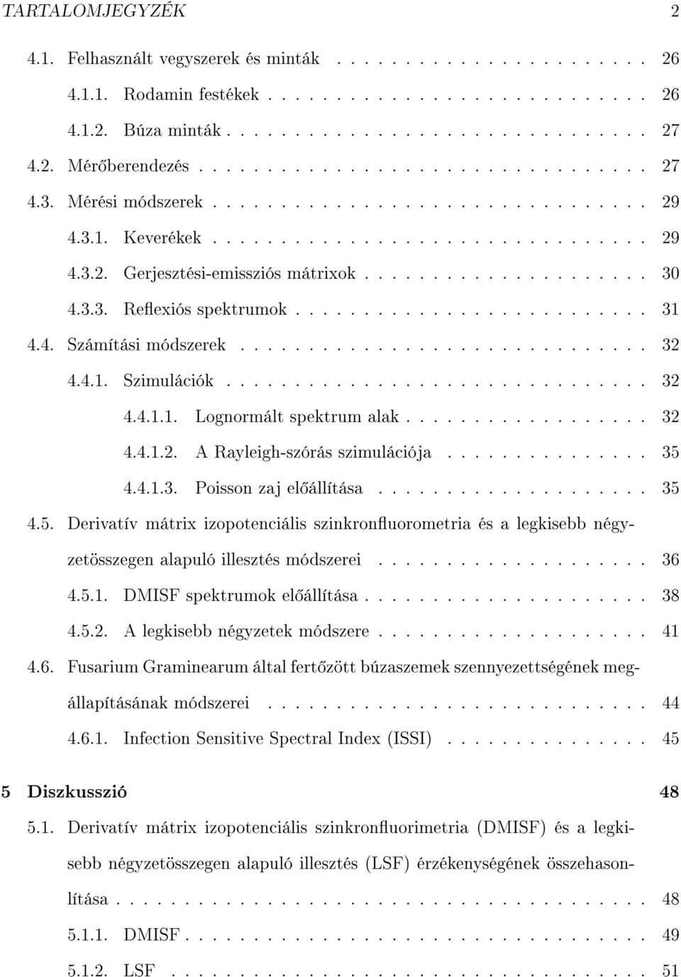 3.3. Reexiós spektrumok.......................... 31 4.4. Számítási módszerek.............................. 32 4.4.1. Szimulációk............................... 32 4.4.1.1. Lognormált spektrum alak.